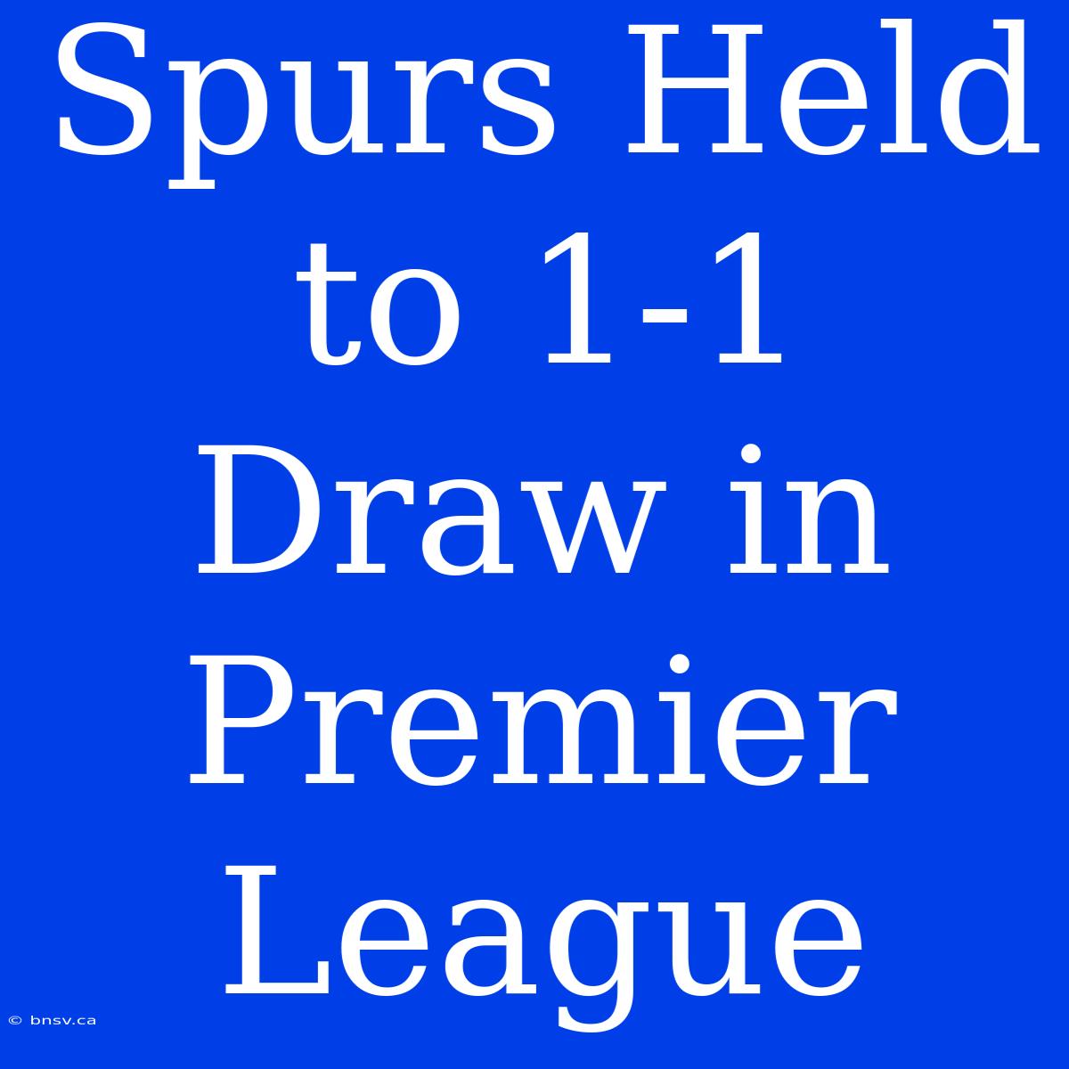 Spurs Held To 1-1 Draw In Premier League