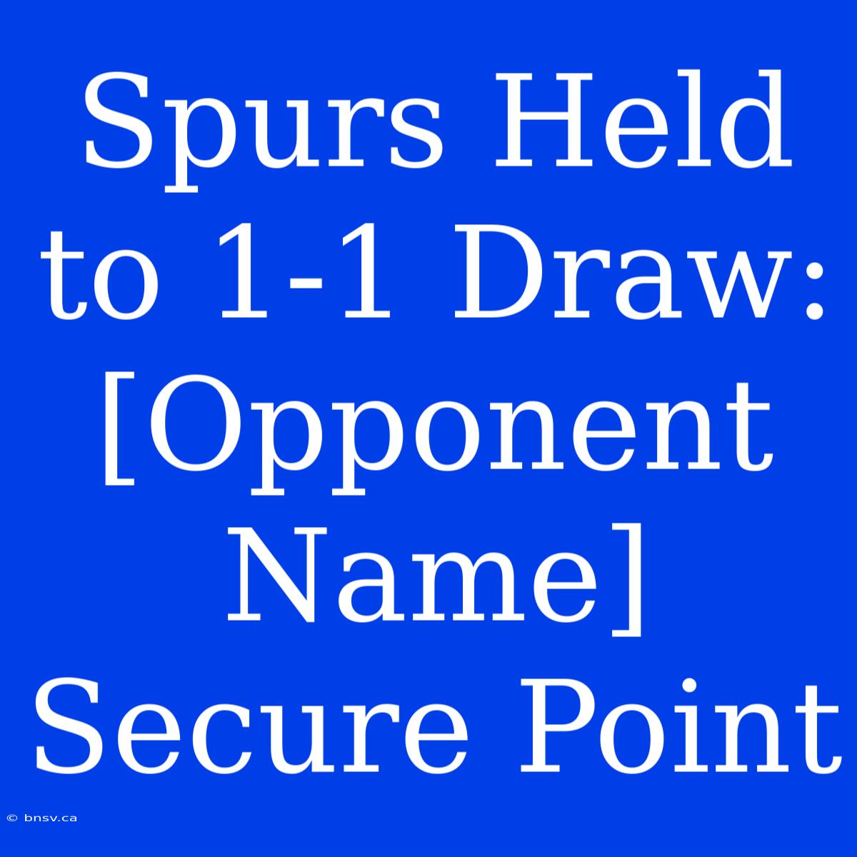 Spurs Held To 1-1 Draw: [Opponent Name] Secure Point