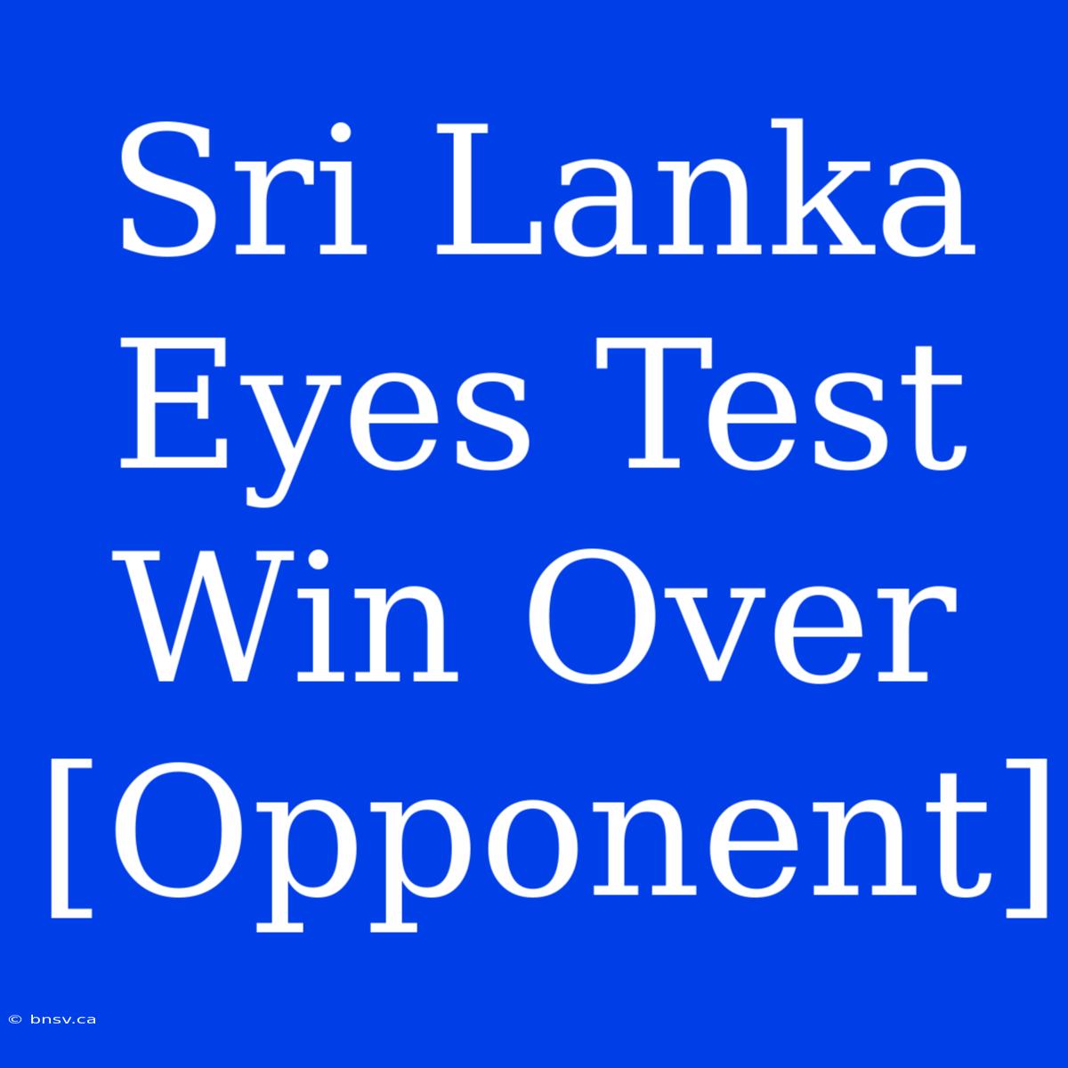 Sri Lanka Eyes Test Win Over [Opponent]