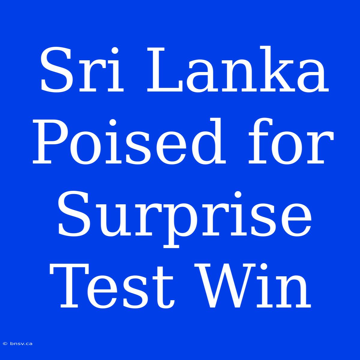 Sri Lanka Poised For Surprise Test Win