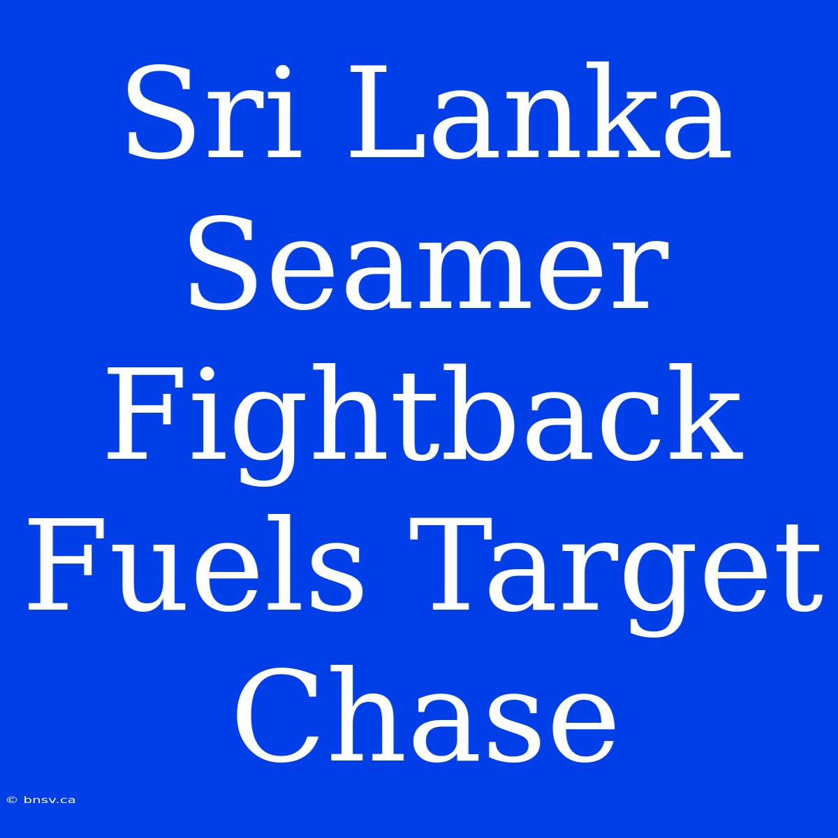 Sri Lanka Seamer Fightback Fuels Target Chase