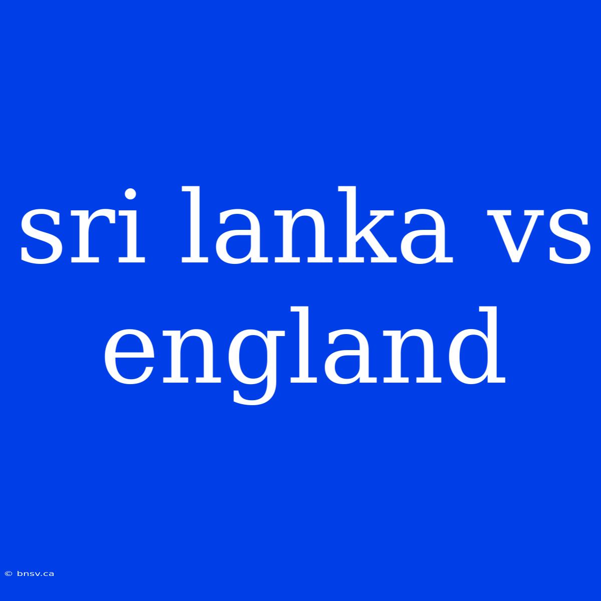 Sri Lanka Vs England