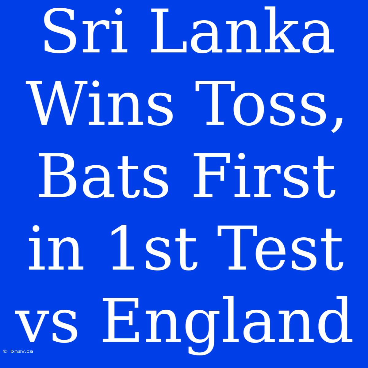 Sri Lanka Wins Toss, Bats First In 1st Test Vs England