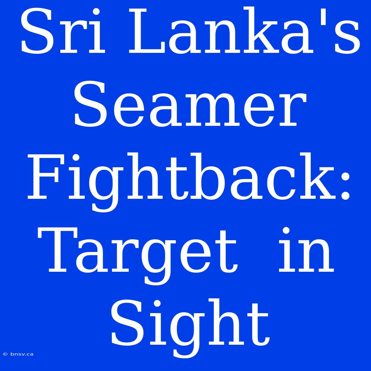 Sri Lanka's  Seamer  Fightback:  Target  In Sight