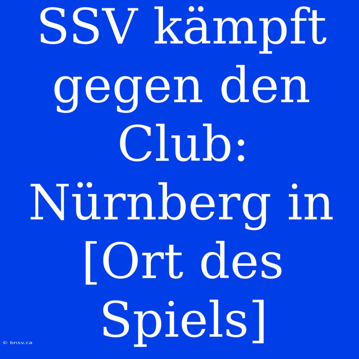 SSV Kämpft Gegen Den Club: Nürnberg In [Ort Des Spiels]