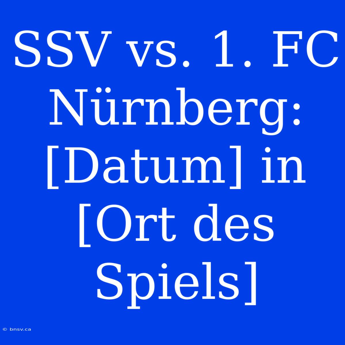 SSV Vs. 1. FC Nürnberg: [Datum] In [Ort Des Spiels]