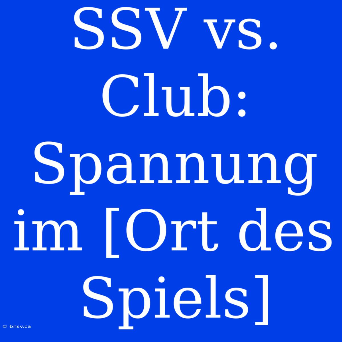 SSV Vs. Club: Spannung Im [Ort Des Spiels]