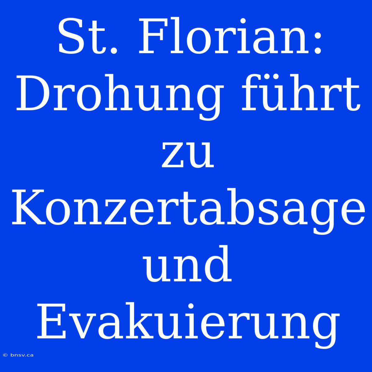 St. Florian: Drohung Führt Zu Konzertabsage Und Evakuierung