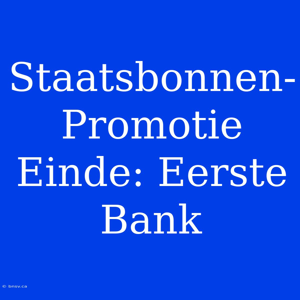 Staatsbonnen-Promotie Einde: Eerste Bank