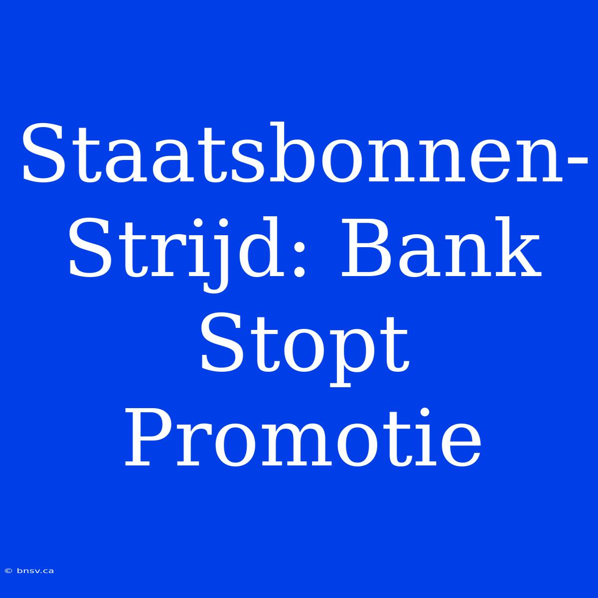 Staatsbonnen-Strijd: Bank Stopt Promotie