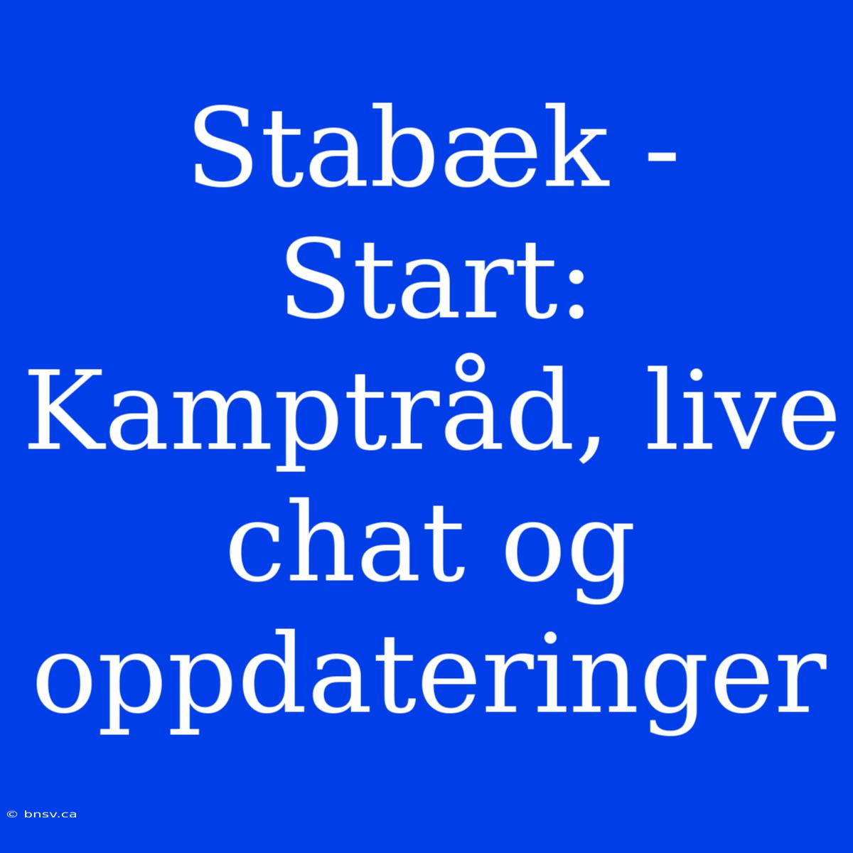 Stabæk - Start: Kamptråd, Live Chat Og Oppdateringer