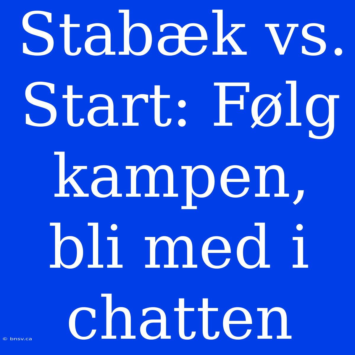 Stabæk Vs. Start: Følg Kampen, Bli Med I Chatten