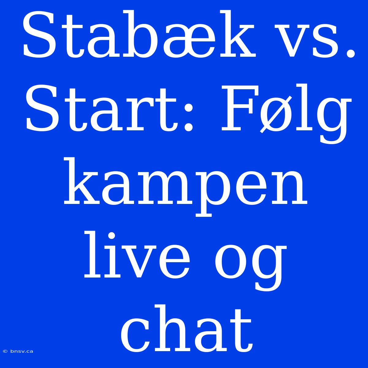 Stabæk Vs. Start: Følg Kampen Live Og Chat