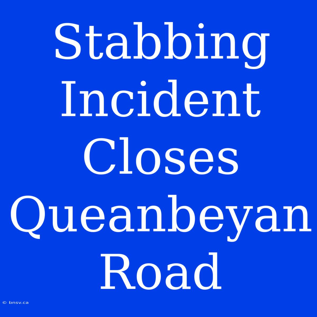 Stabbing Incident Closes Queanbeyan Road