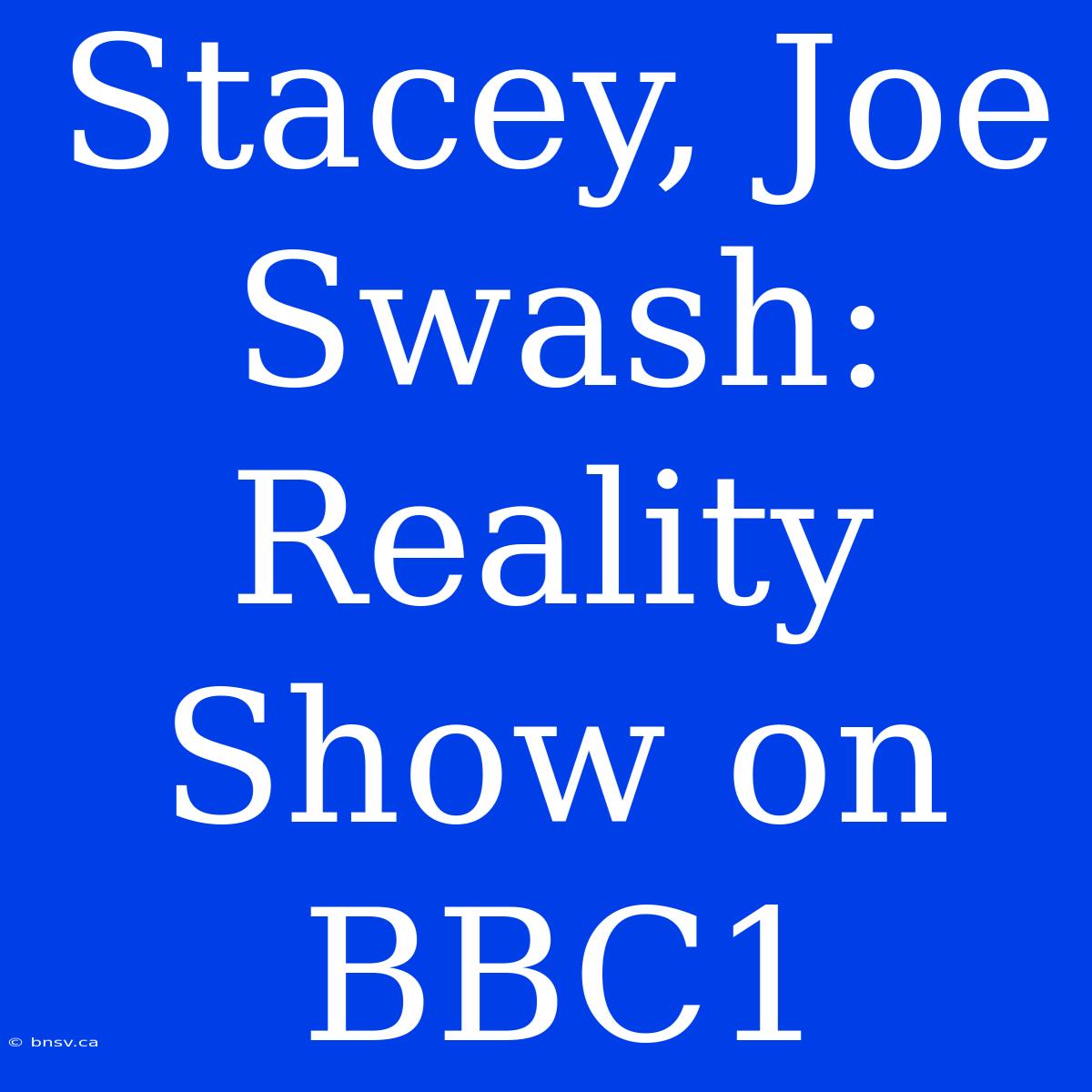 Stacey, Joe Swash: Reality Show On BBC1