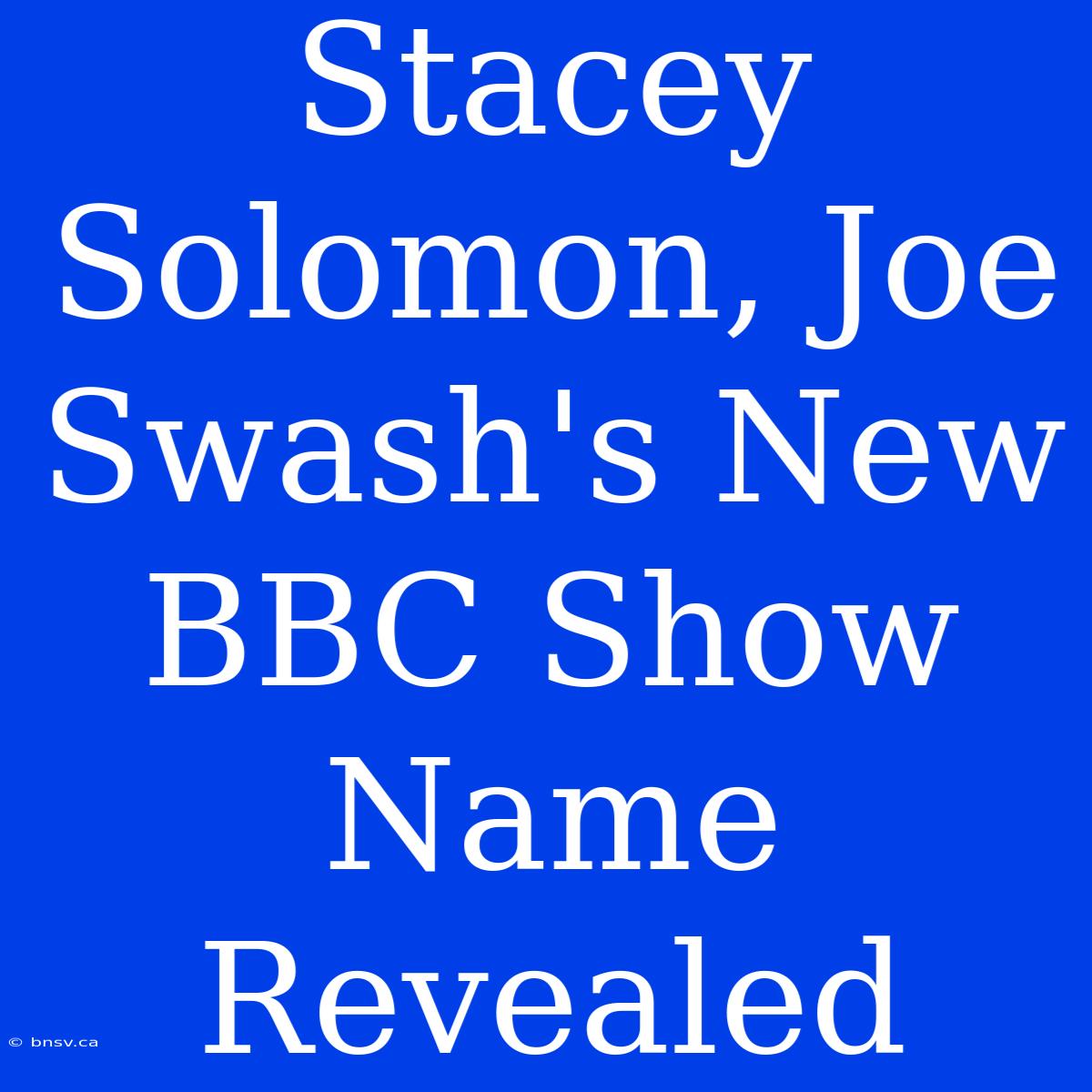 Stacey Solomon, Joe Swash's New BBC Show Name Revealed