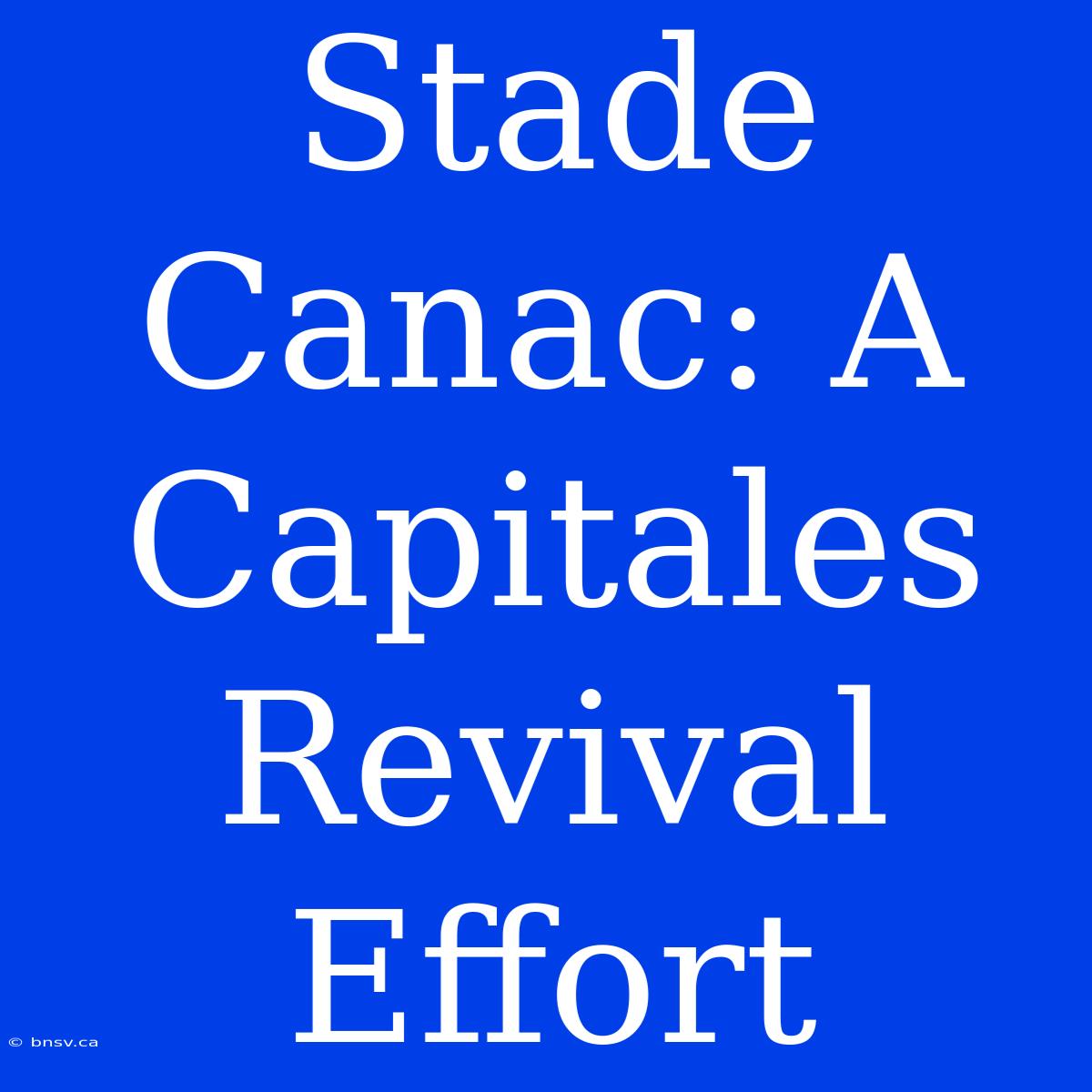 Stade Canac: A Capitales Revival Effort