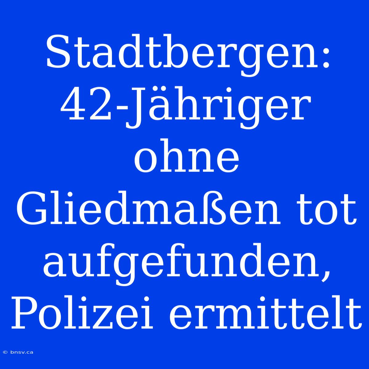 Stadtbergen: 42-Jähriger Ohne Gliedmaßen Tot Aufgefunden, Polizei Ermittelt