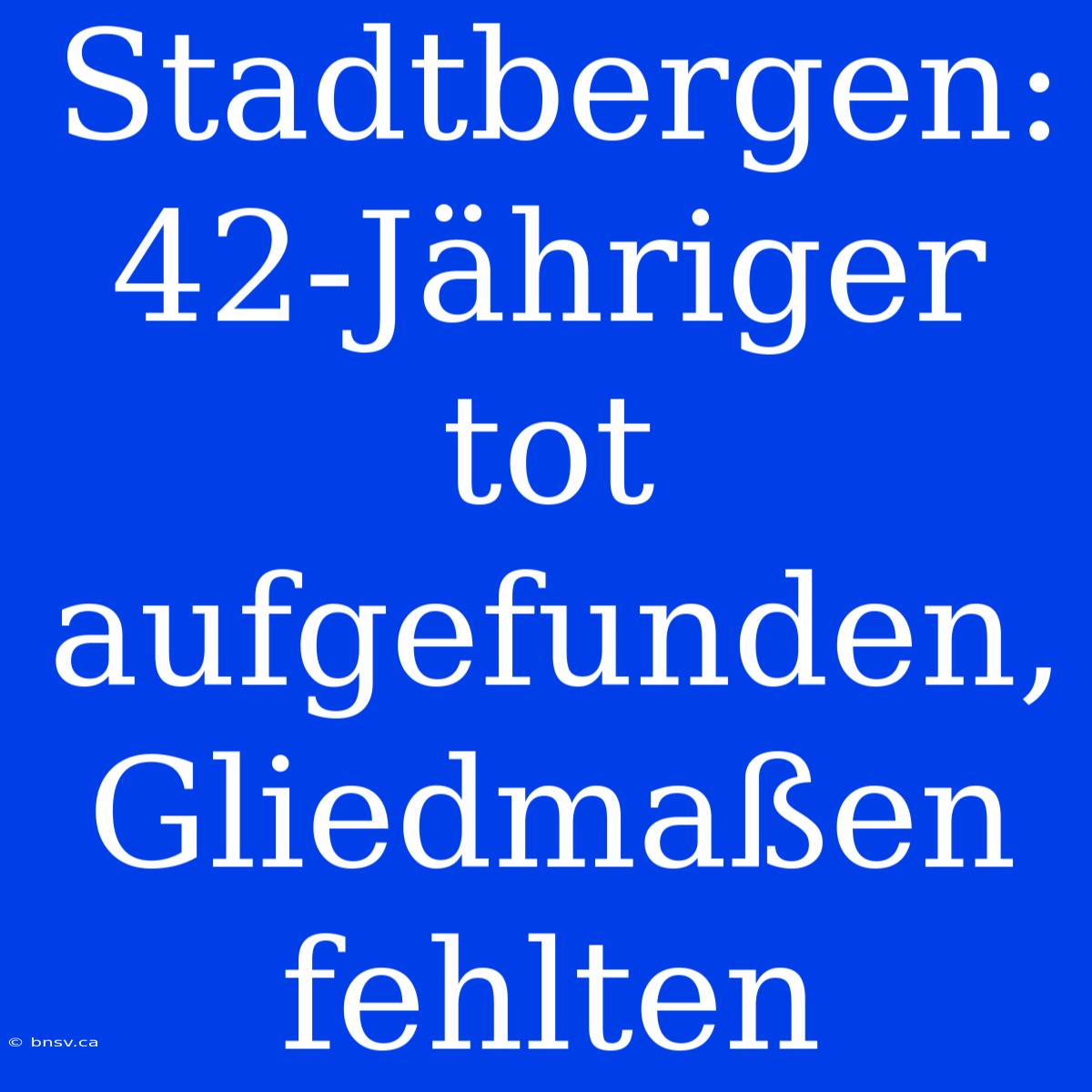 Stadtbergen: 42-Jähriger Tot Aufgefunden, Gliedmaßen Fehlten