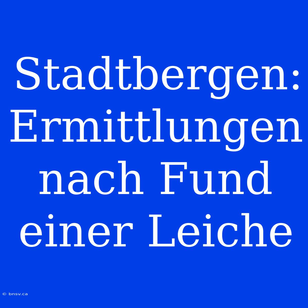 Stadtbergen: Ermittlungen Nach Fund Einer Leiche