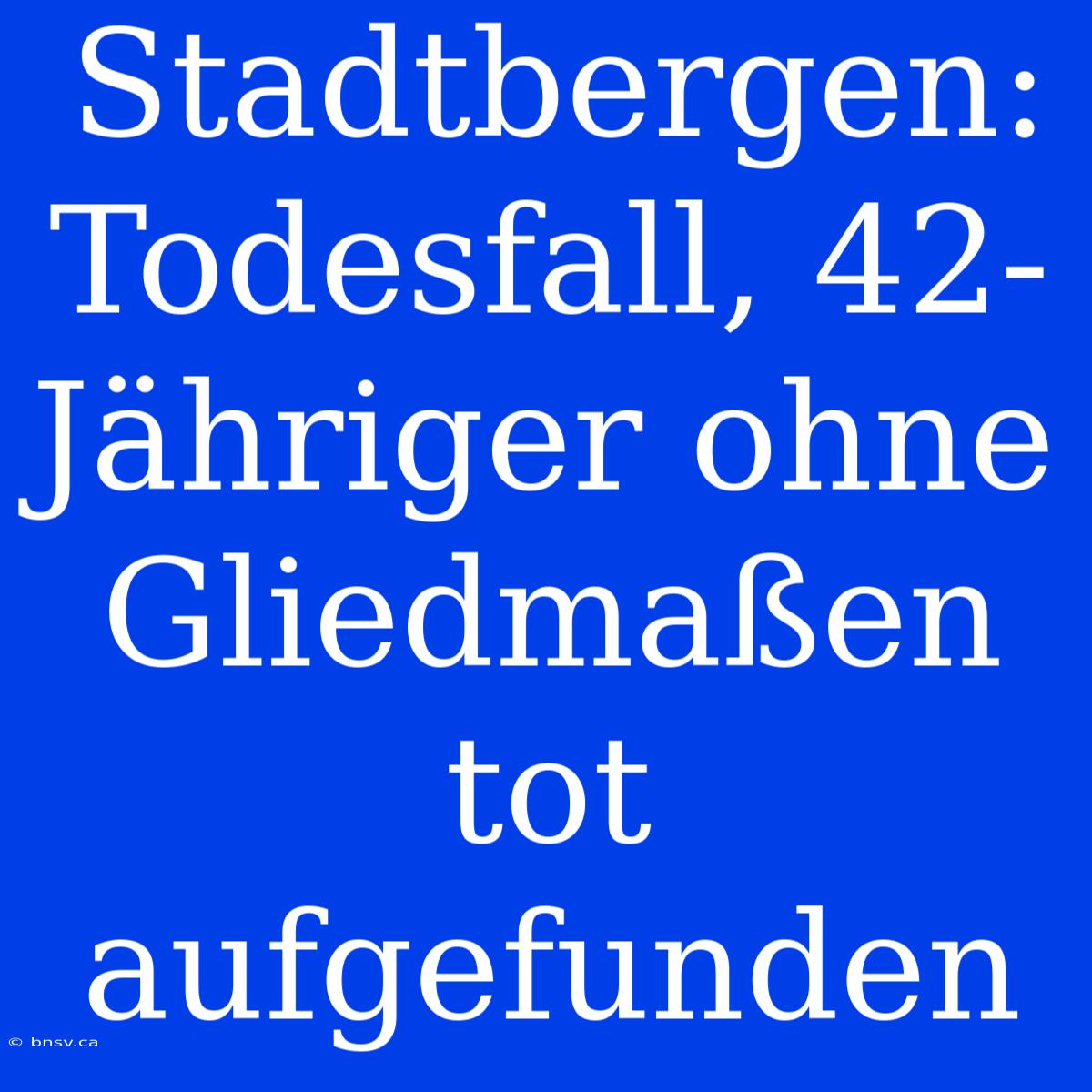 Stadtbergen: Todesfall, 42-Jähriger Ohne Gliedmaßen Tot Aufgefunden