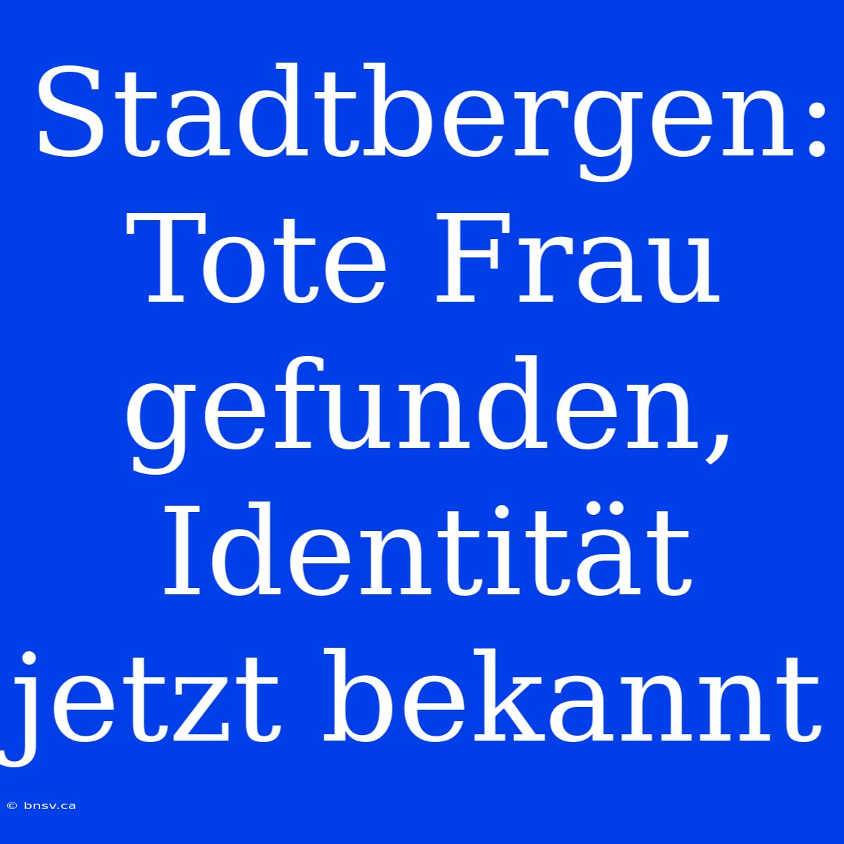 Stadtbergen: Tote Frau Gefunden, Identität Jetzt Bekannt