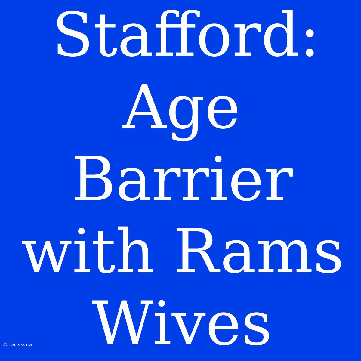 Stafford: Age Barrier With Rams Wives