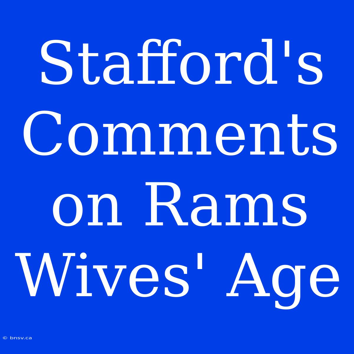 Stafford's Comments On Rams Wives' Age