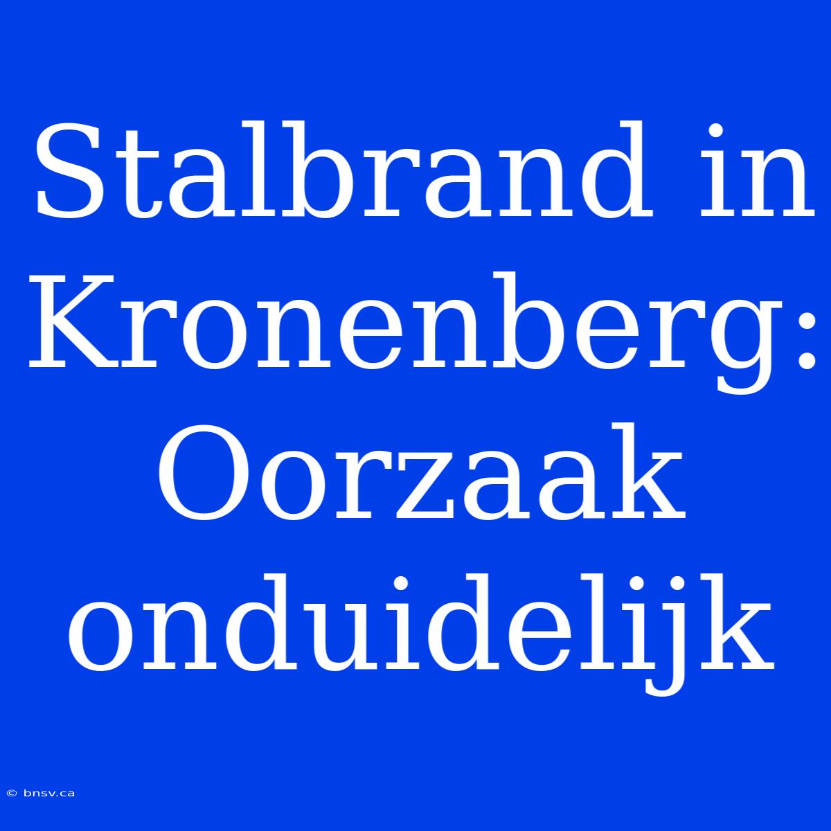 Stalbrand In Kronenberg: Oorzaak Onduidelijk