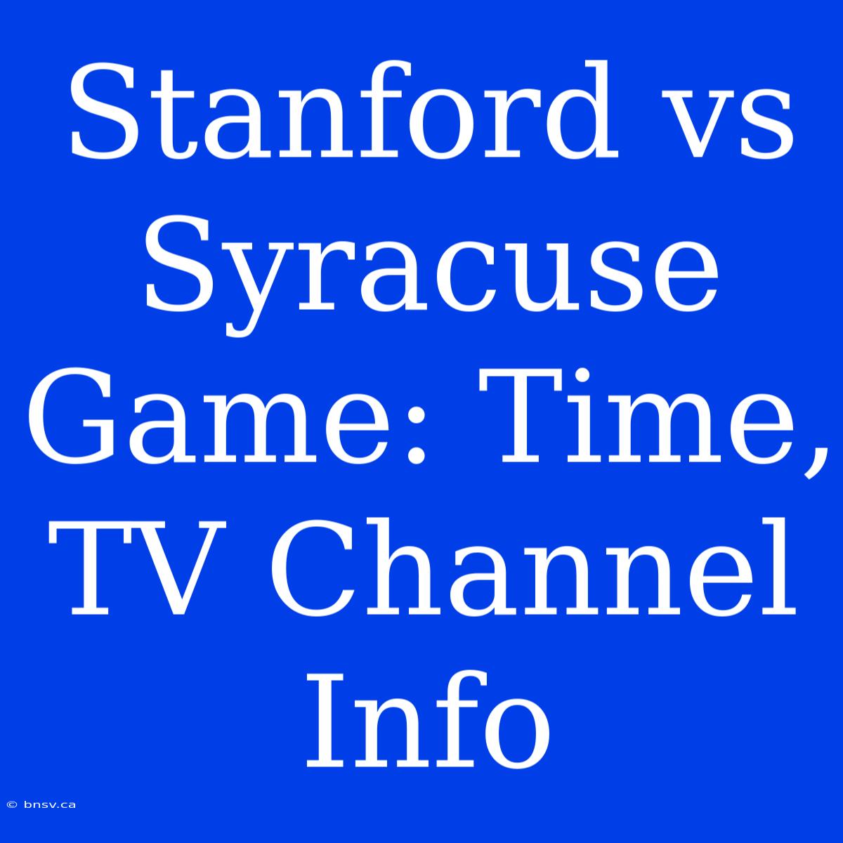 Stanford Vs Syracuse Game: Time, TV Channel Info