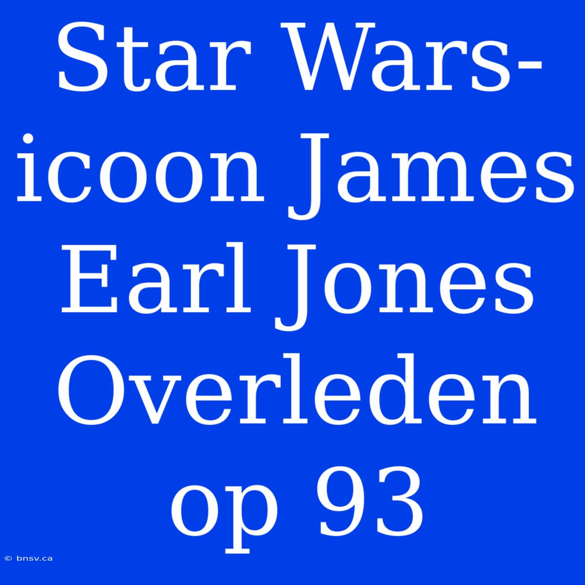 Star Wars-icoon James Earl Jones Overleden Op 93