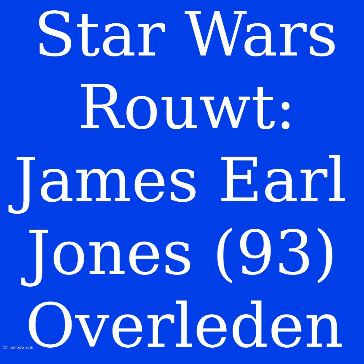 Star Wars Rouwt: James Earl Jones (93) Overleden