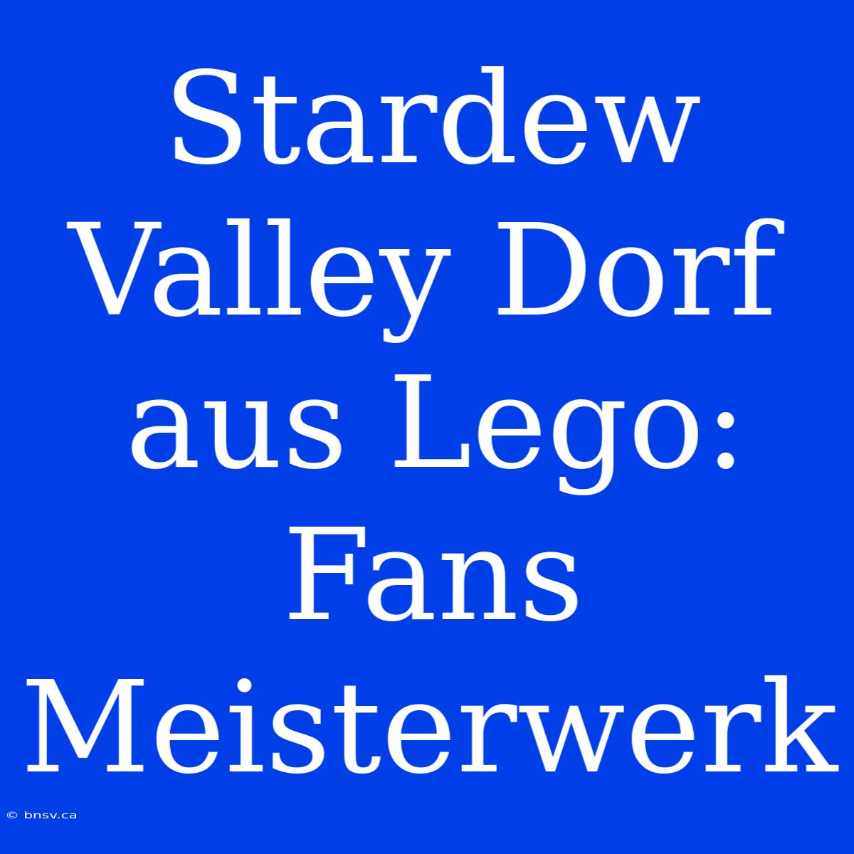 Stardew Valley Dorf Aus Lego: Fans Meisterwerk