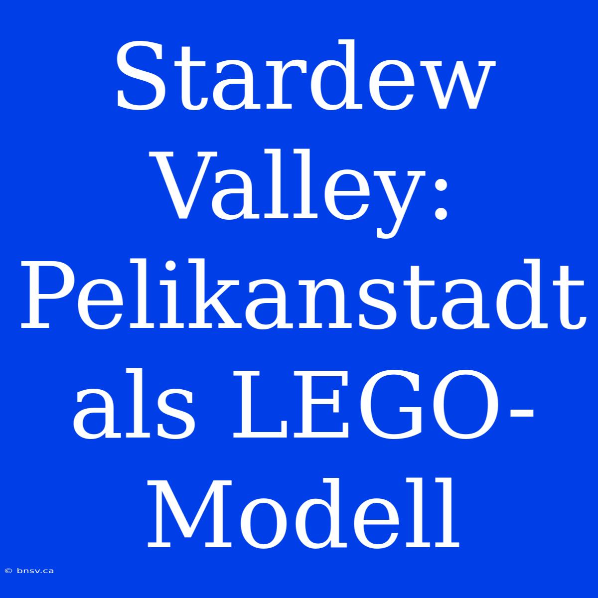 Stardew Valley: Pelikanstadt Als LEGO-Modell