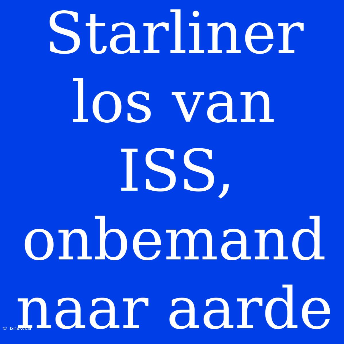 Starliner Los Van ISS, Onbemand Naar Aarde