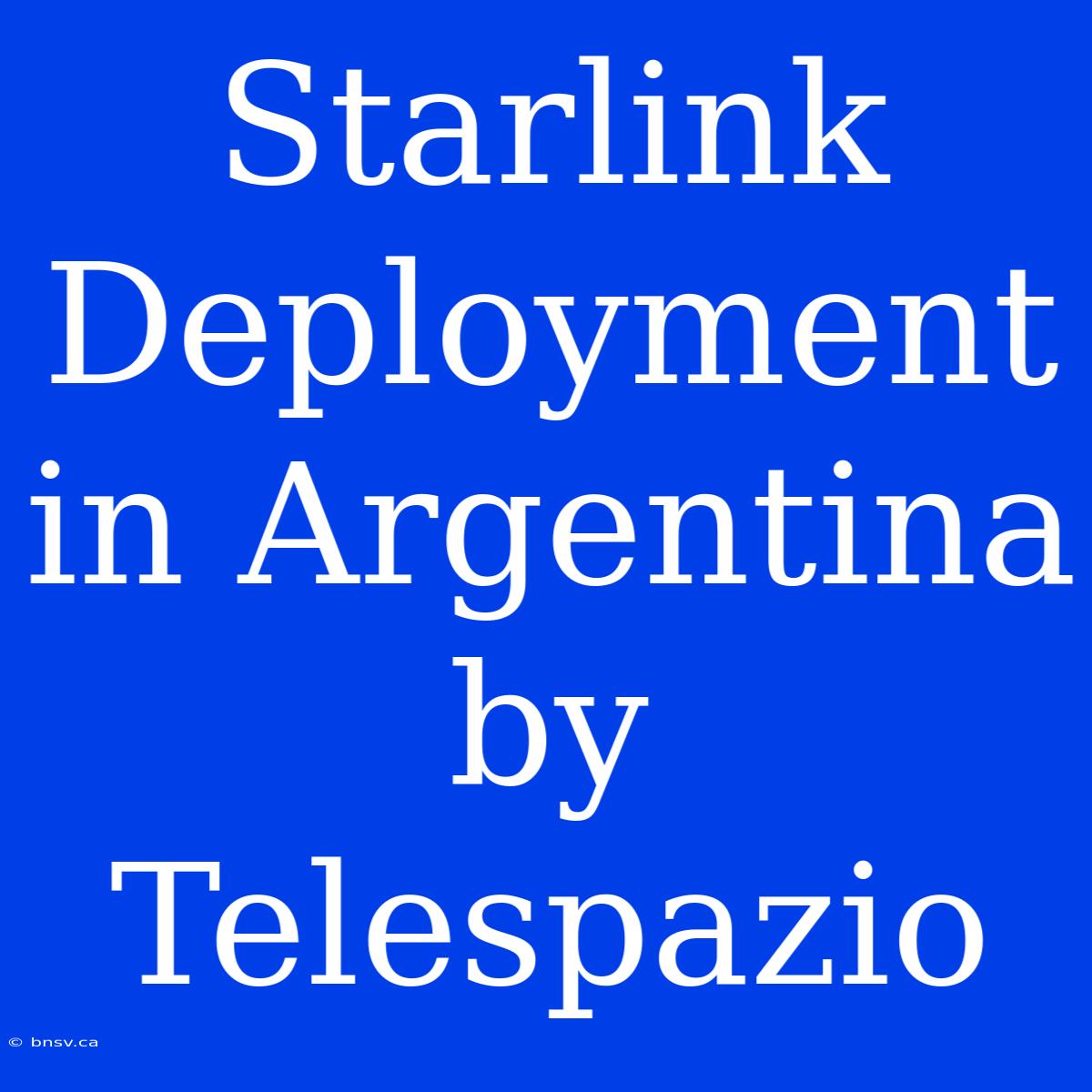 Starlink Deployment In Argentina By Telespazio