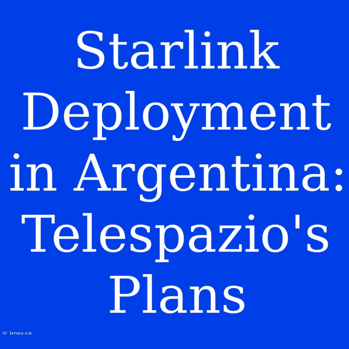 Starlink Deployment In Argentina: Telespazio's Plans