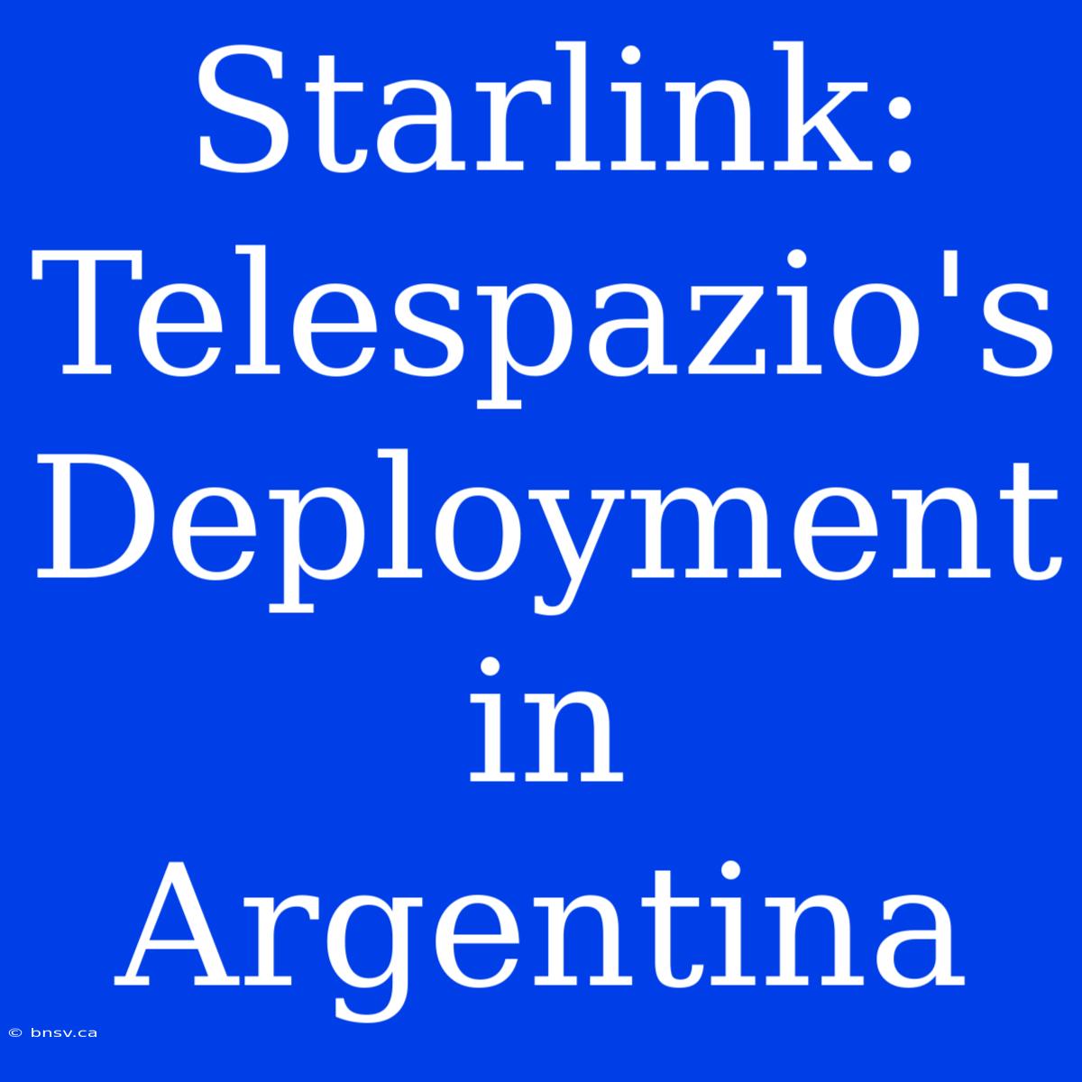 Starlink: Telespazio's Deployment In Argentina