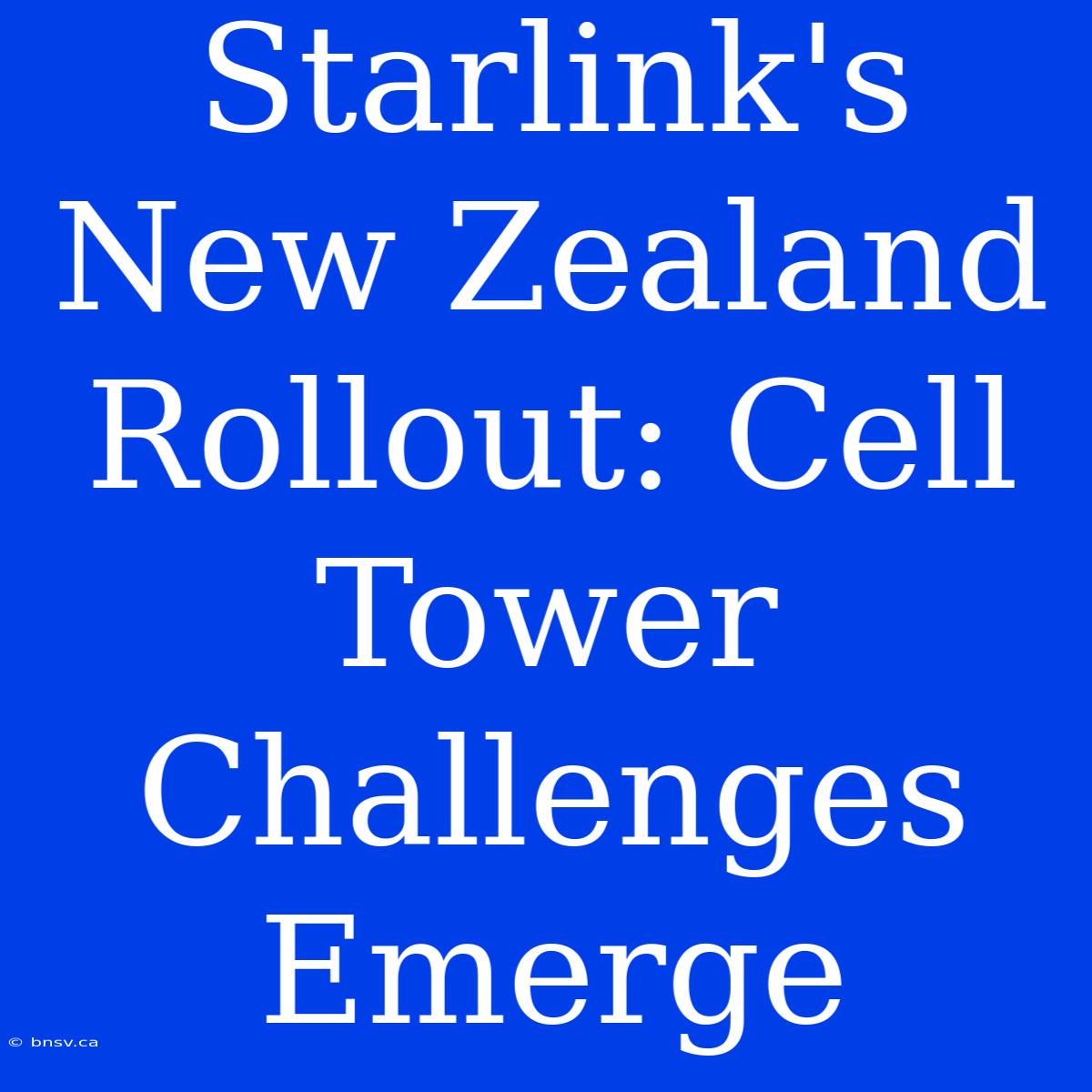 Starlink's New Zealand Rollout: Cell Tower Challenges Emerge