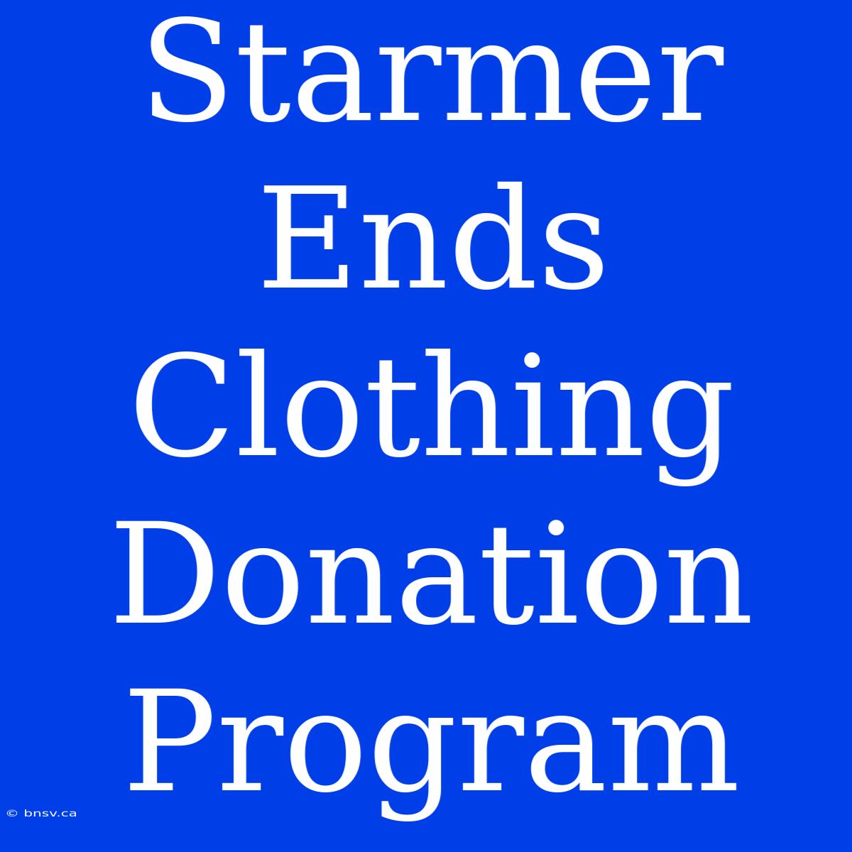 Starmer Ends Clothing Donation Program