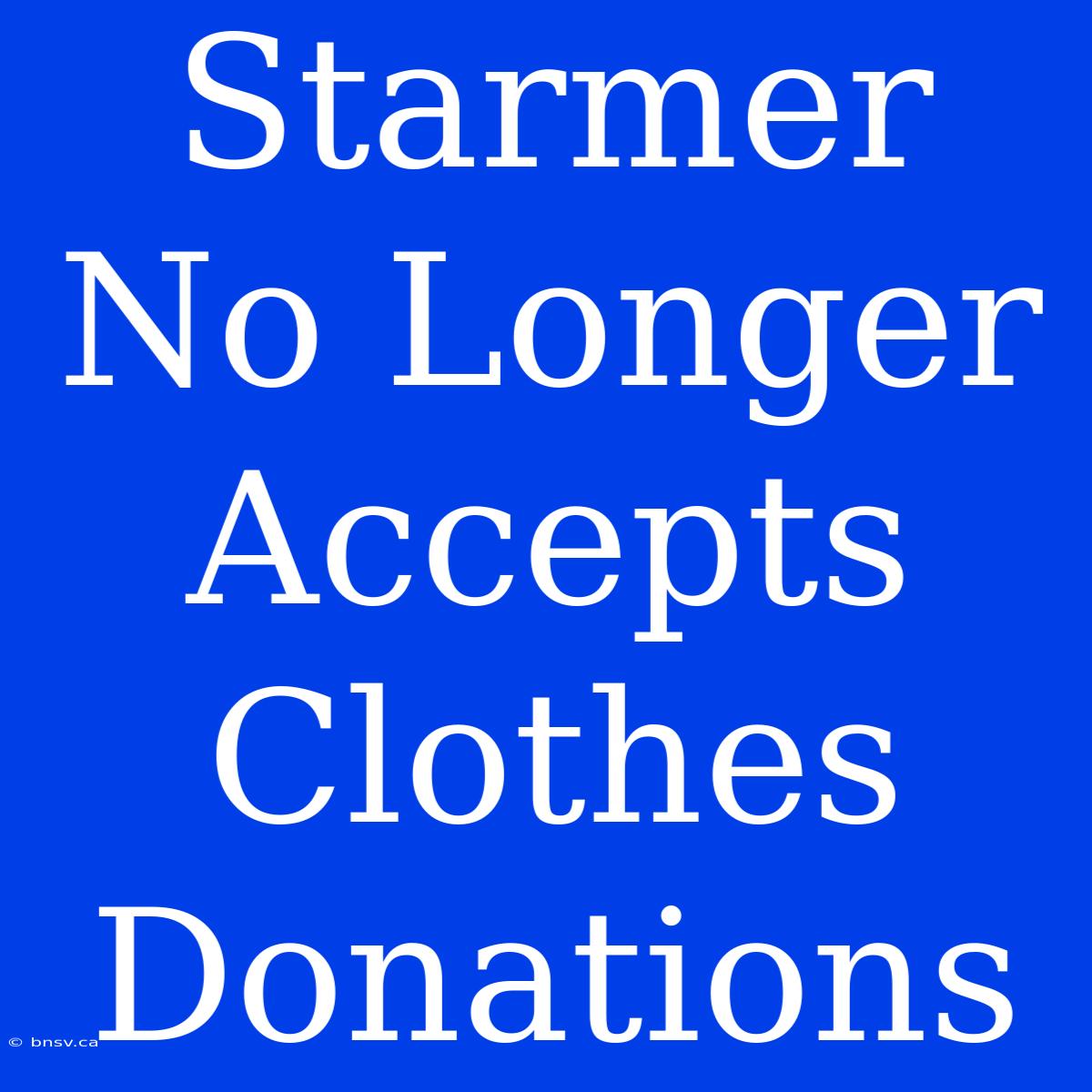 Starmer No Longer Accepts Clothes Donations