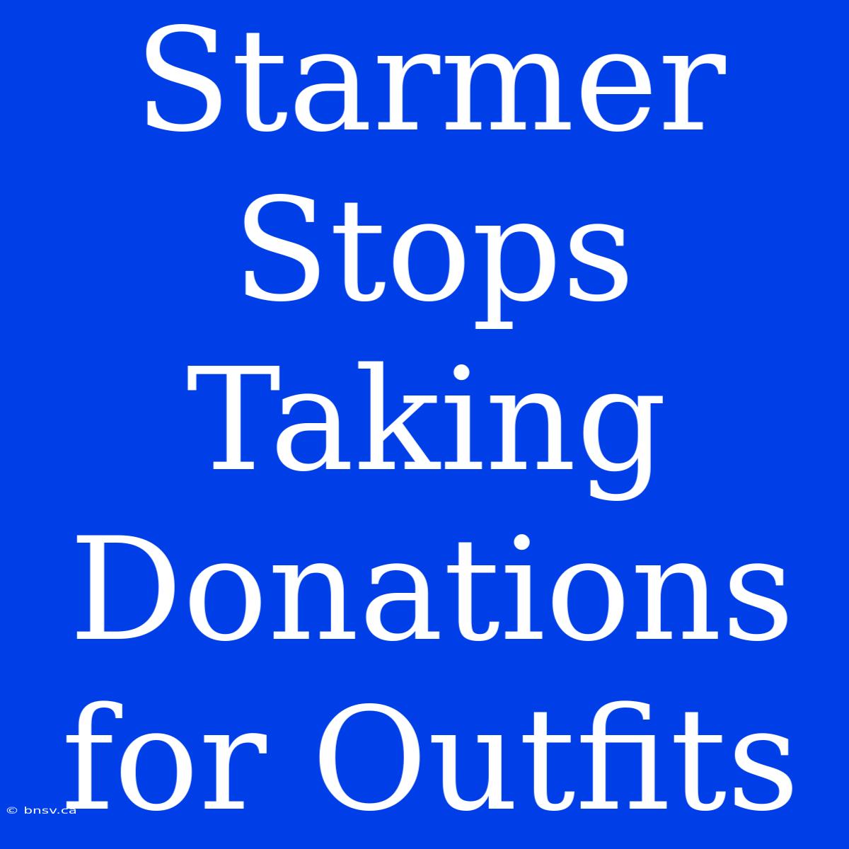 Starmer Stops Taking Donations For Outfits