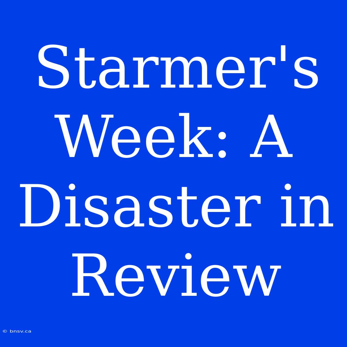 Starmer's Week: A Disaster In Review