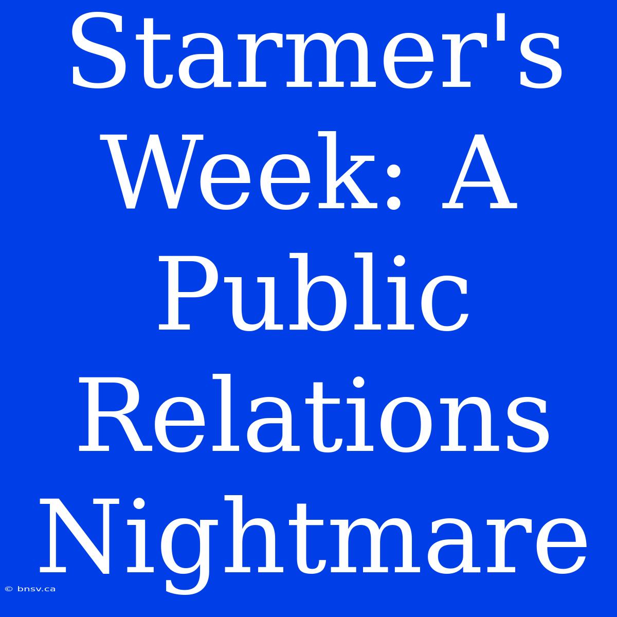 Starmer's Week: A Public Relations Nightmare