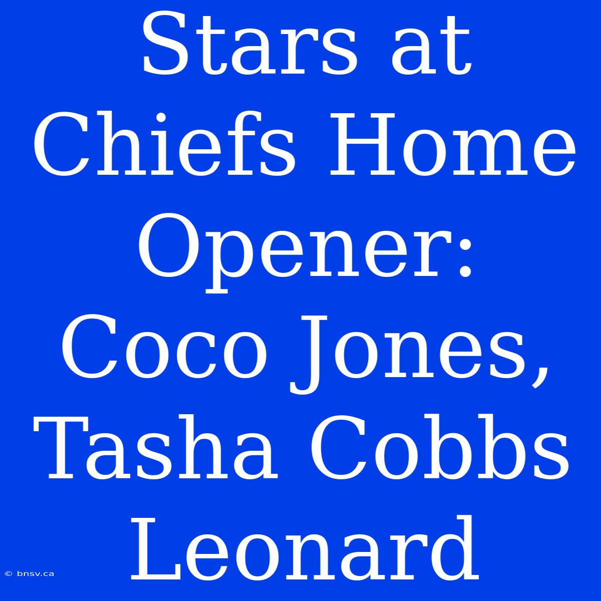 Stars At Chiefs Home Opener: Coco Jones, Tasha Cobbs Leonard