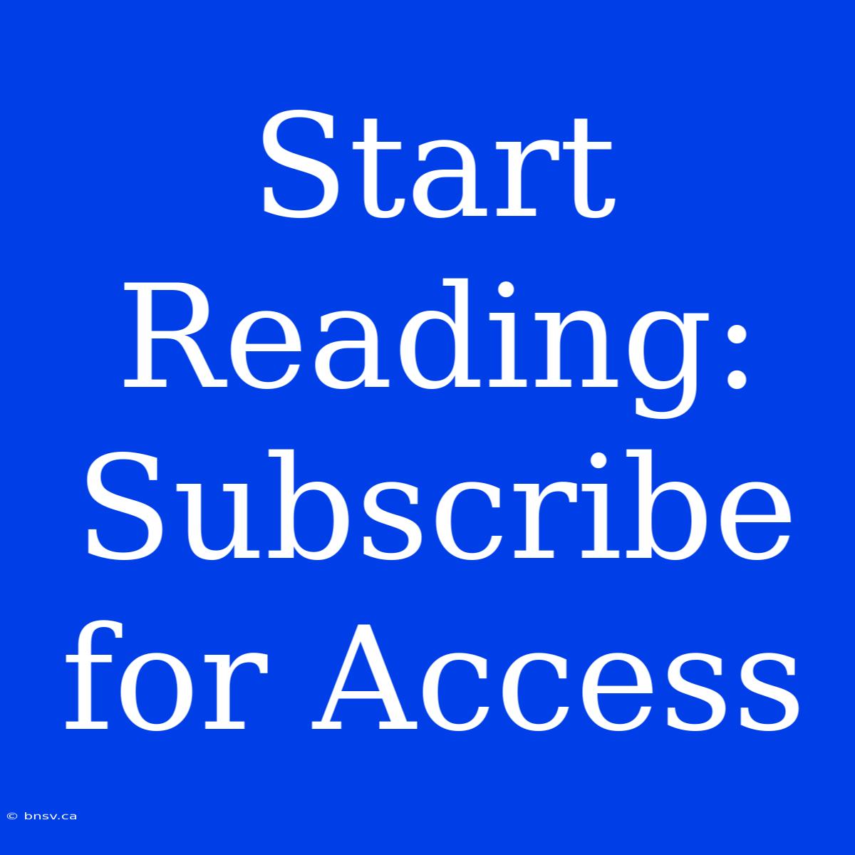 Start Reading: Subscribe For Access