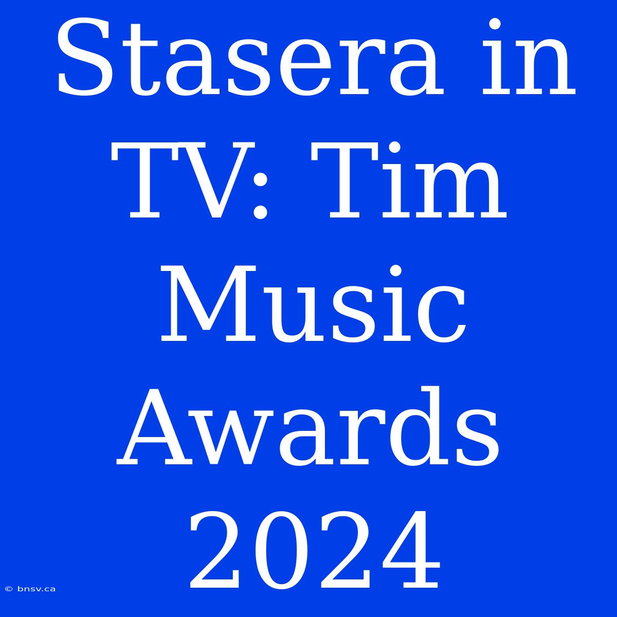 Stasera In TV: Tim Music Awards 2024