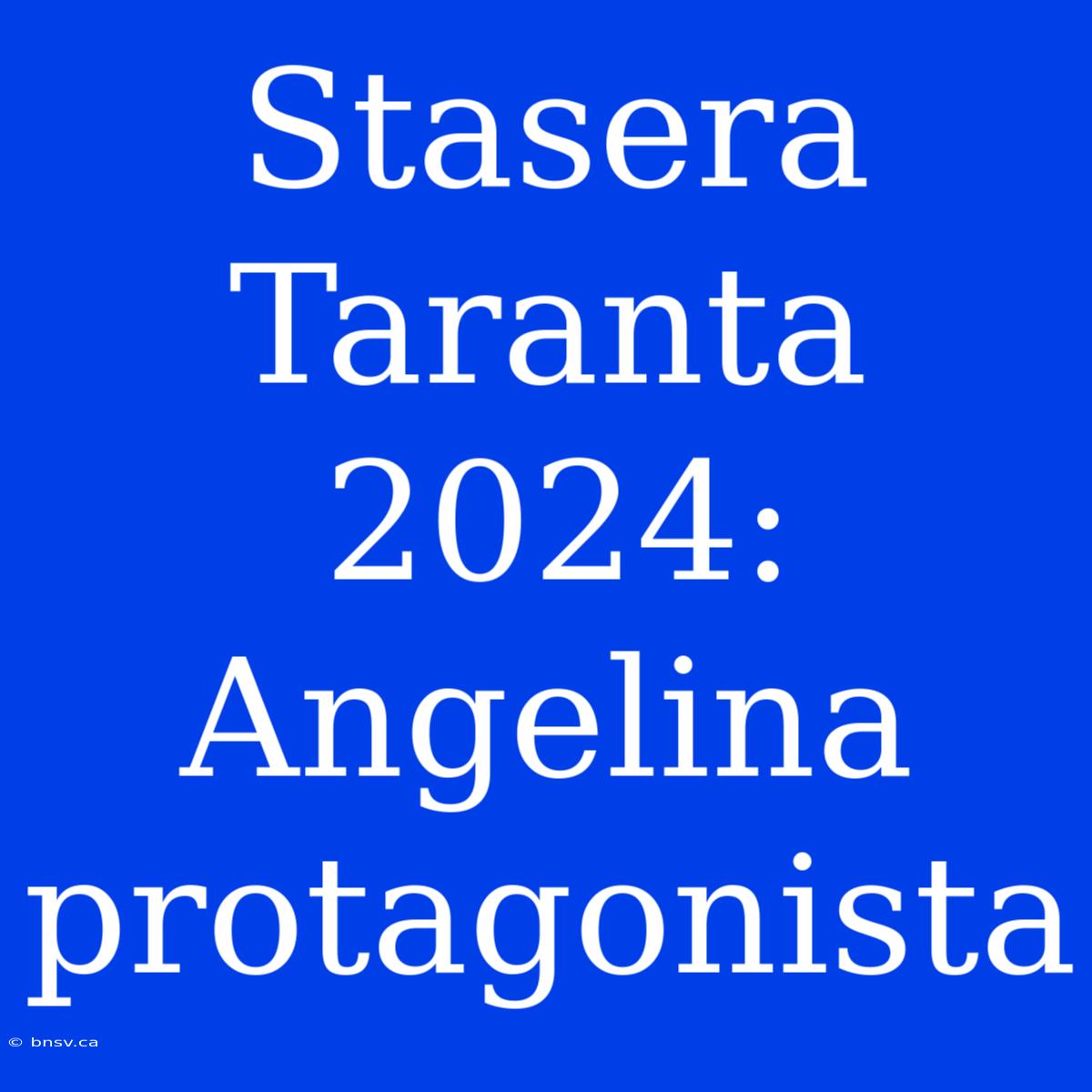 Stasera Taranta 2024: Angelina Protagonista