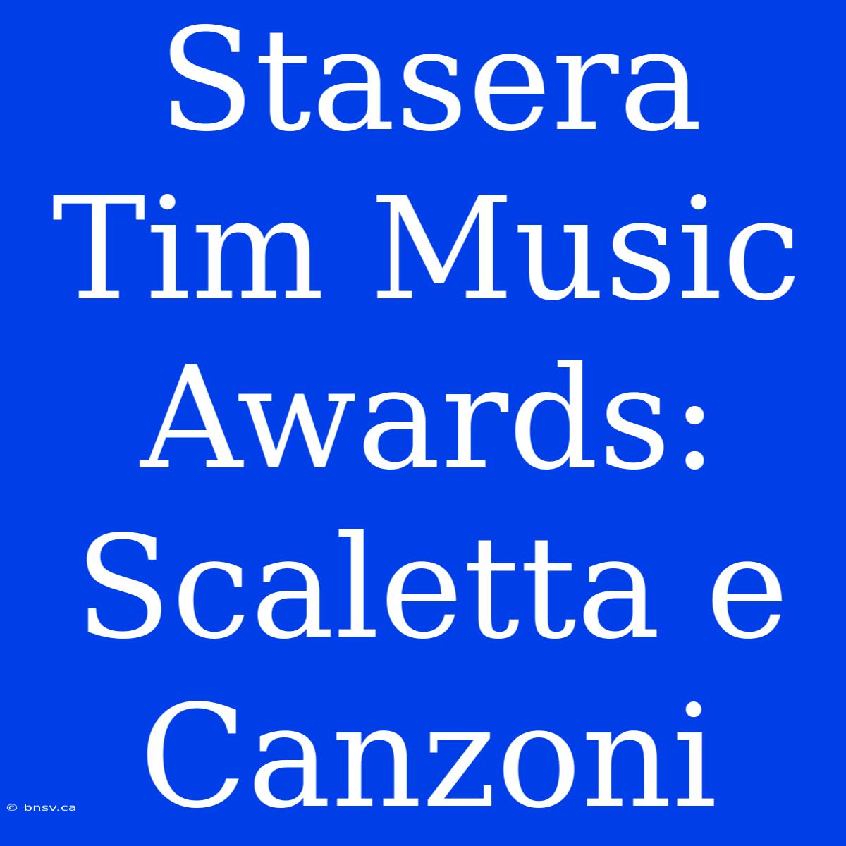 Stasera Tim Music Awards: Scaletta E Canzoni