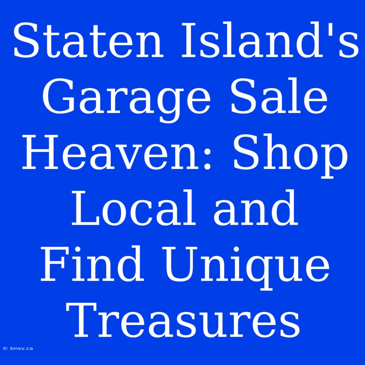 Staten Island's Garage Sale Heaven: Shop Local And Find Unique Treasures